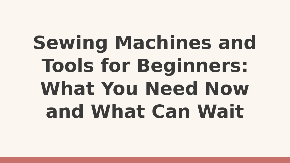 Sew Simple Joy title card reading Sewing Machines and Tools for Beginners: What You Need Now and What Can Wait