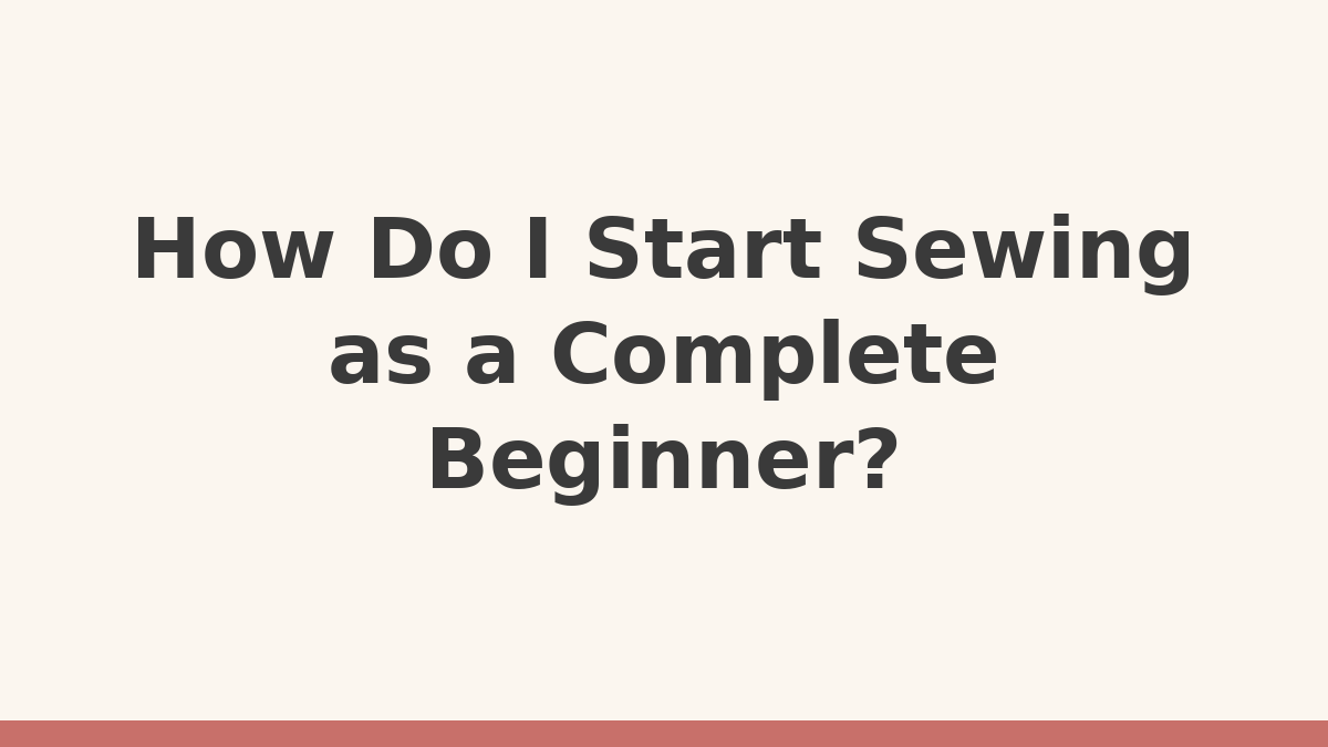 Sew Simple Joy title card reading How Do I Start Sewing as a Complete Beginner